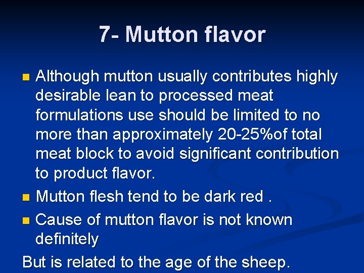 7 - Mutton flavor Although mutton usually contributes highly desirable lean to processed meat