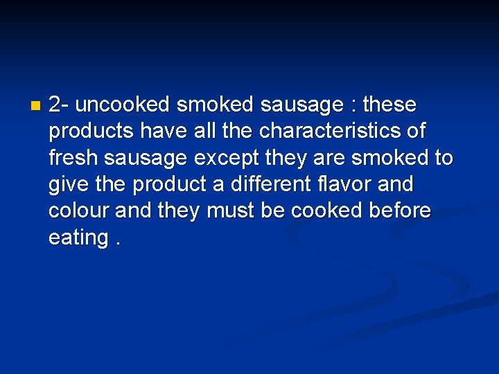 n 2 - uncooked smoked sausage : these products have all the characteristics of