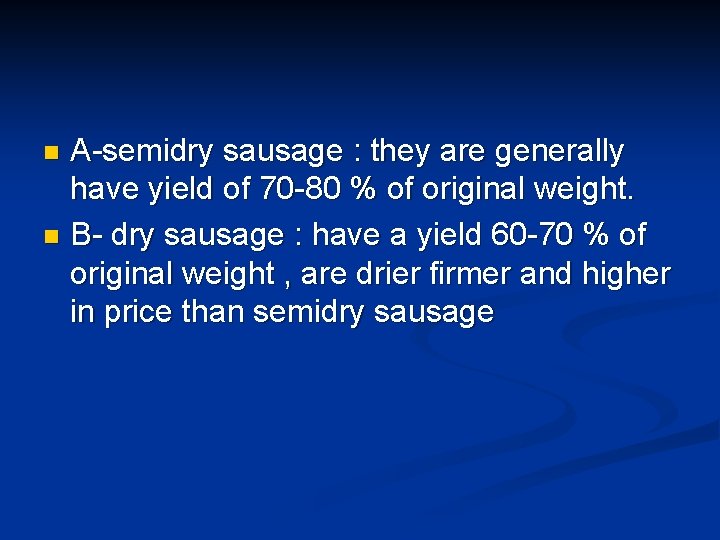A-semidry sausage : they are generally have yield of 70 -80 % of original