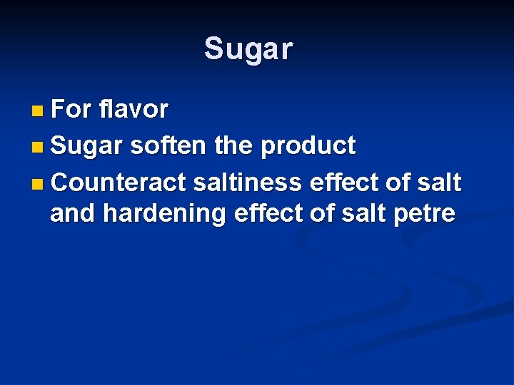 Sugar n For flavor n Sugar soften the product n Counteract saltiness effect of