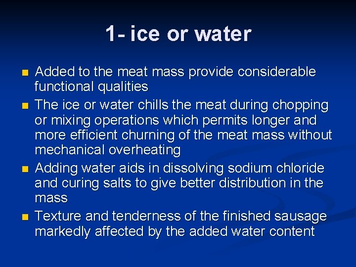 1 - ice or water n n Added to the meat mass provide considerable