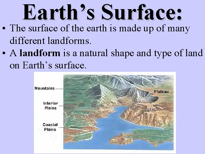 Earth’s Surface: • The surface of the earth is made up of many different