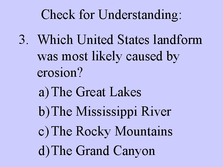 Check for Understanding: 3. Which United States landform was most likely caused by erosion?