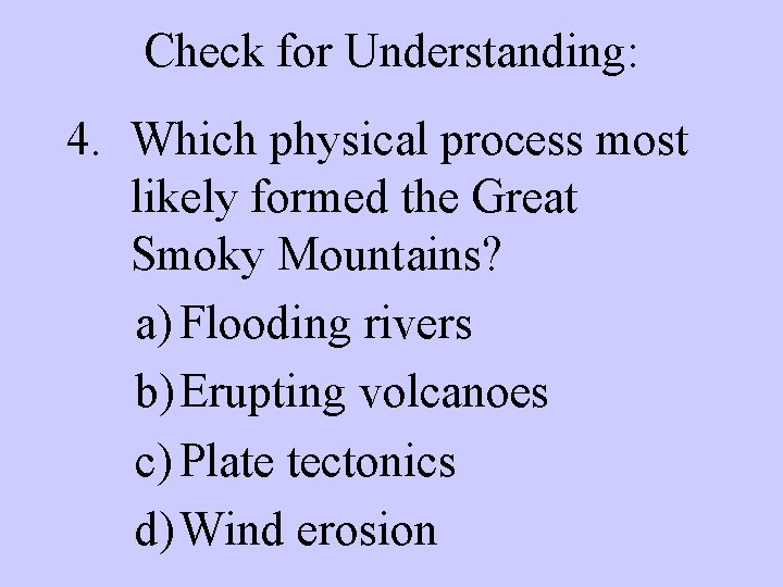 Check for Understanding: 4. Which physical process most likely formed the Great Smoky Mountains?
