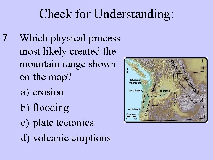 Check for Understanding: 7. Which physical process most likely created the mountain range shown