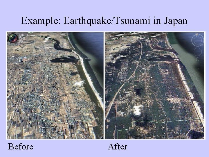 Example: Earthquake/Tsunami in Japan Before After 
