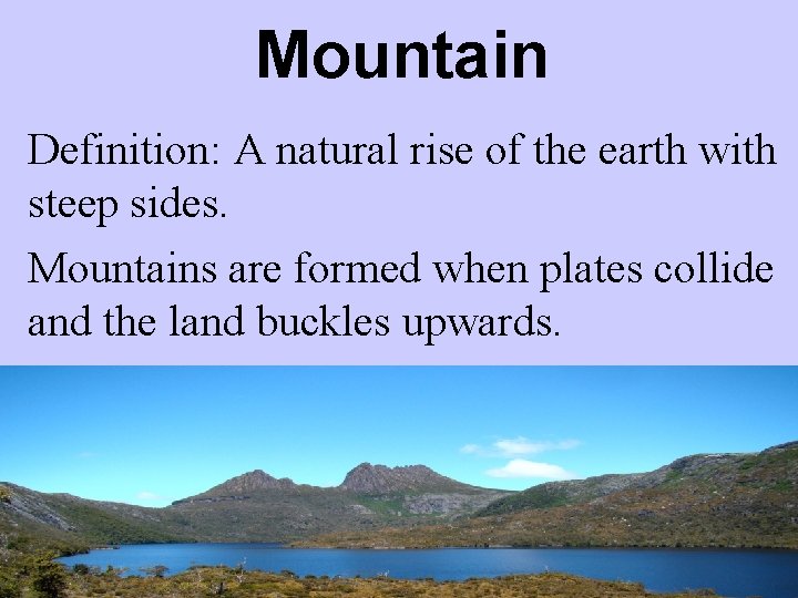 Mountain Definition: A natural rise of the earth with steep sides. Mountains are formed