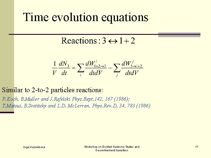 Time evolution equations Similar to 2 -to-2 particles reactions: P. Koch, B. Muller and