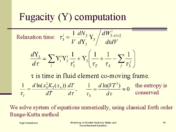 Fugacity (Υ) computation Relaxation time: τ is time in fluid element co-moving frame. the