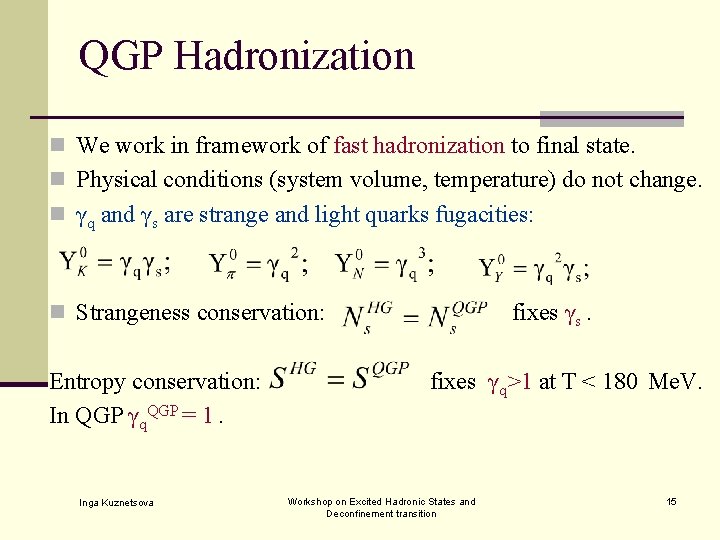 QGP Hadronization n We work in framework of fast hadronization to final state. n