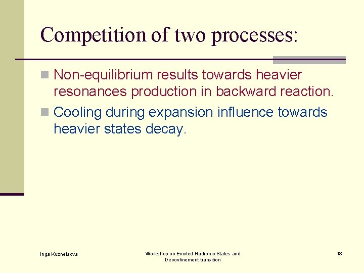 Competition of two processes: n Non-equilibrium results towards heavier resonances production in backward reaction.