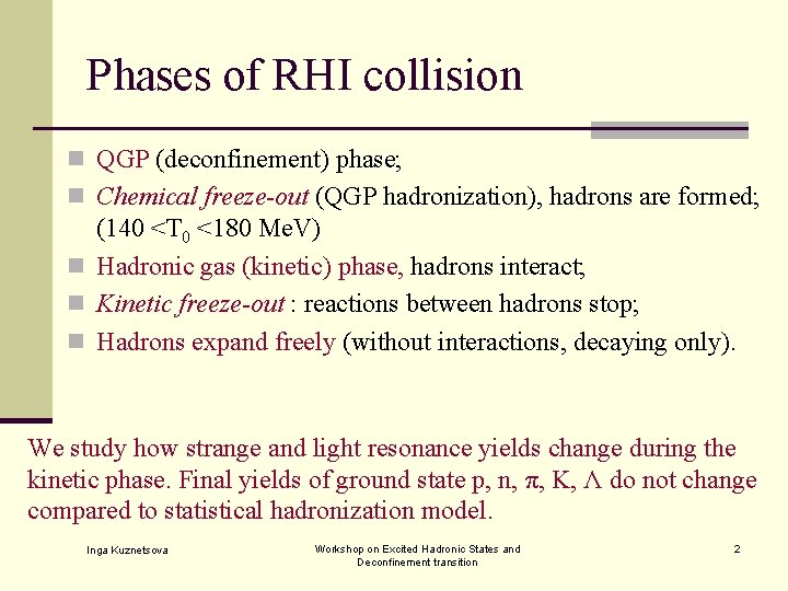 Phases of RHI collision n QGP (deconfinement) phase; n Chemical freeze-out (QGP hadronization), hadrons