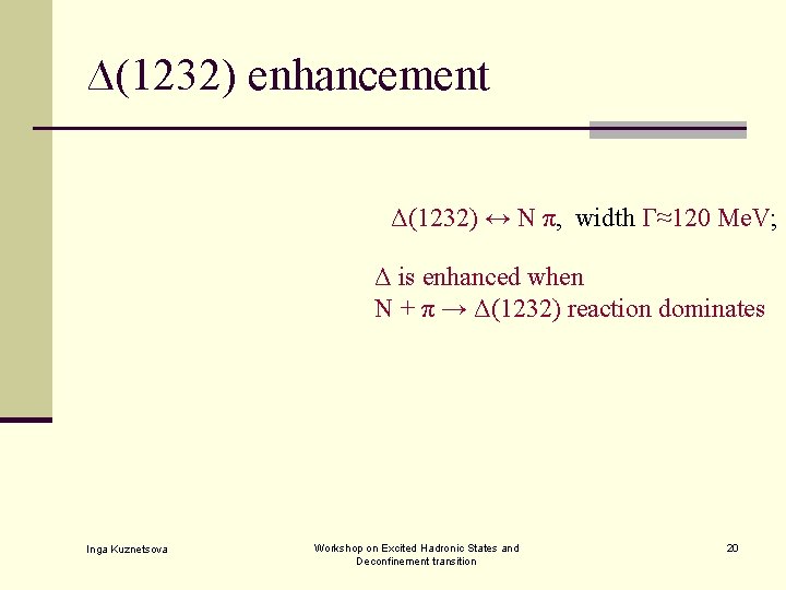 ∆(1232) enhancement Δ(1232) ↔ N π, width Γ≈120 Me. V; Δ is enhanced when