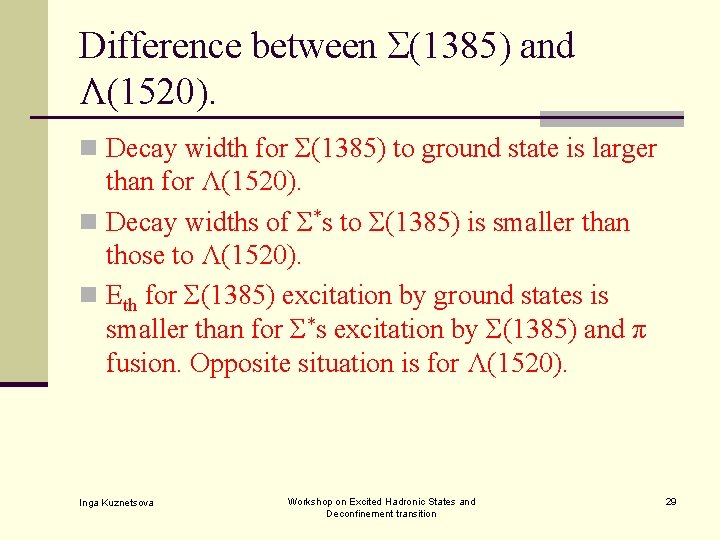 Difference between Σ(1385) and Λ(1520). n Decay width for Σ(1385) to ground state is