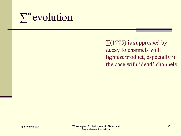 ∑* evolution ∑(1775) is suppressed by decay to channels with lightest product, especially in