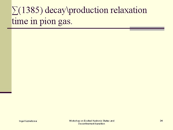 ∑(1385) decayproduction relaxation time in pion gas. Inga Kuznetsova Workshop on Excited Hadronic States