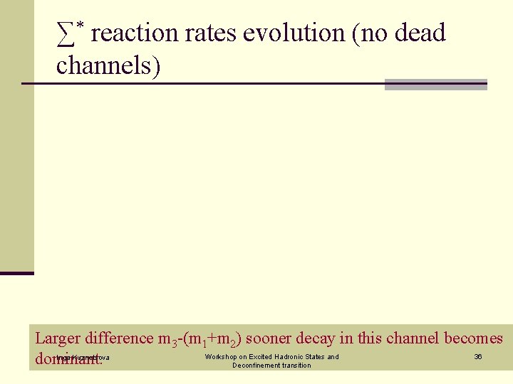 ∑* reaction rates evolution (no dead channels) Larger difference m 3 -(m 1+m 2)