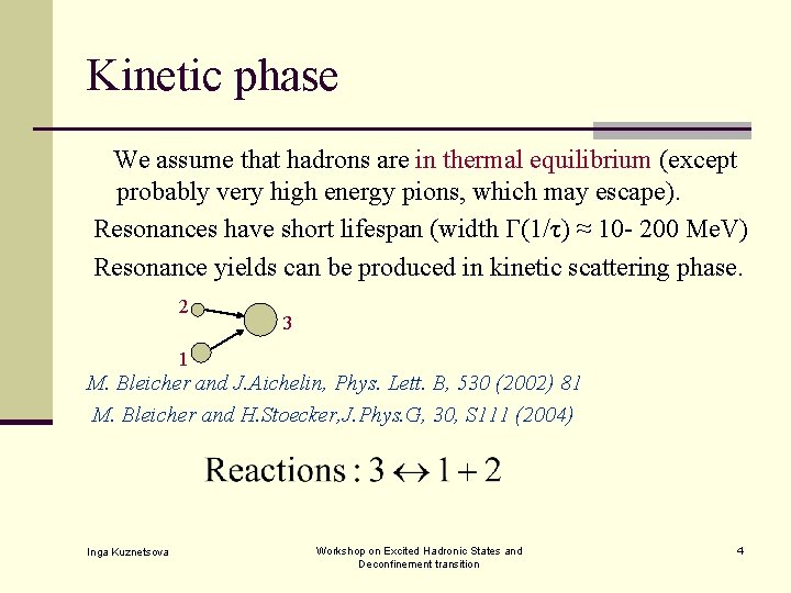 Kinetic phase We assume that hadrons are in thermal equilibrium (except probably very high