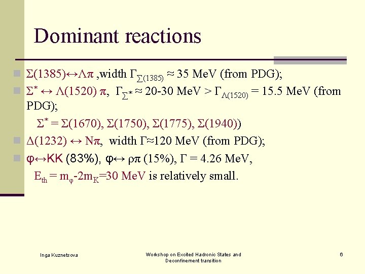 Dominant reactions n Σ(1385)↔Λπ , width Γ∑(1385) ≈ 35 Me. V (from PDG); n