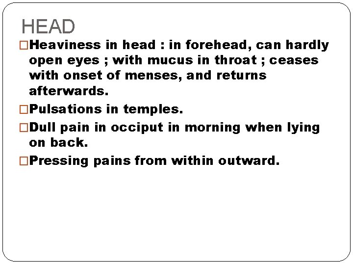 HEAD �Heaviness in head : in forehead, can hardly open eyes ; with mucus