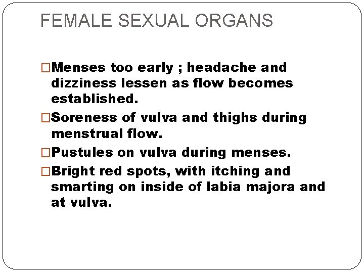 FEMALE SEXUAL ORGANS �Menses too early ; headache and dizziness lessen as flow becomes