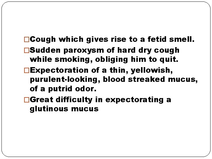 �Cough which gives rise to a fetid smell. �Sudden paroxysm of hard dry cough