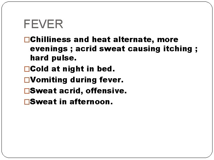 FEVER �Chilliness and heat alternate, more evenings ; acrid sweat causing itching ; hard