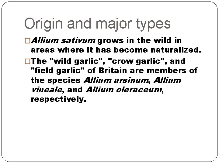 Origin and major types �Allium sativum grows in the wild in areas where it