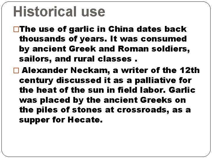 Historical use �The use of garlic in China dates back thousands of years. It