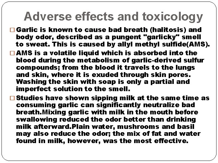 Adverse effects and toxicology � Garlic is known to cause bad breath (halitosis) and