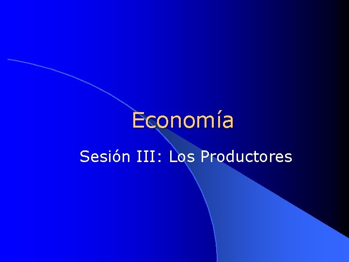 Economía Sesión III: Los Productores 