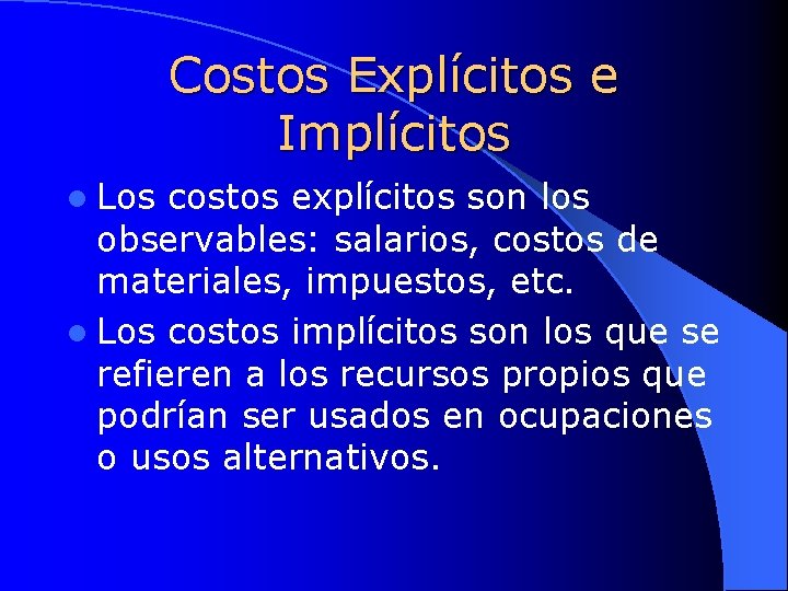 Costos Explícitos e Implícitos l Los costos explícitos son los observables: salarios, costos de