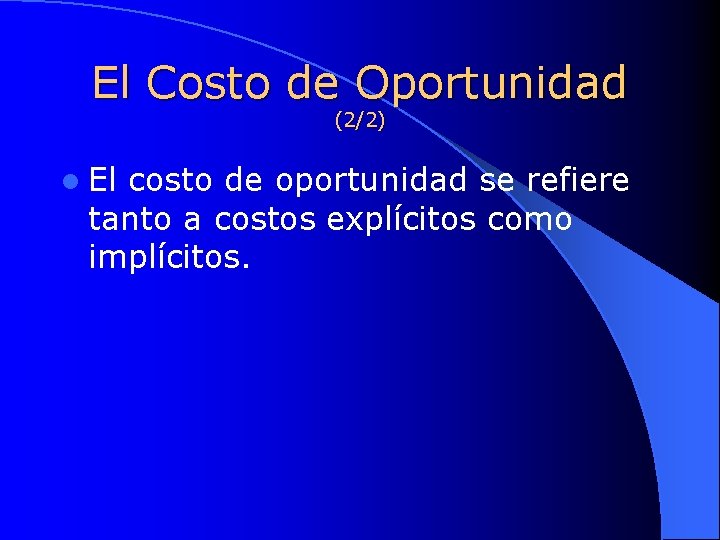 El Costo de Oportunidad (2/2) l El costo de oportunidad se refiere tanto a