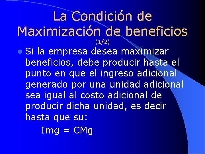 La Condición de Maximización de beneficios (1/2) l Si la empresa desea maximizar beneficios,