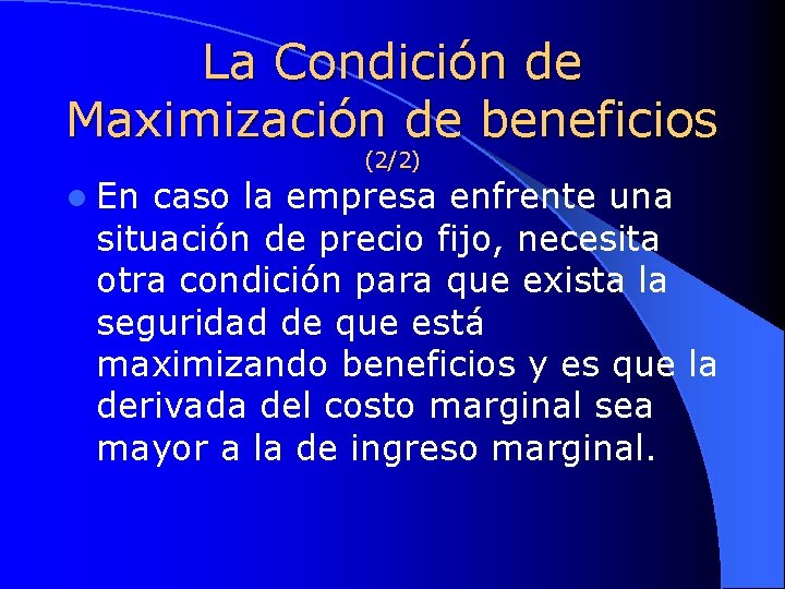 La Condición de Maximización de beneficios (2/2) l En caso la empresa enfrente una