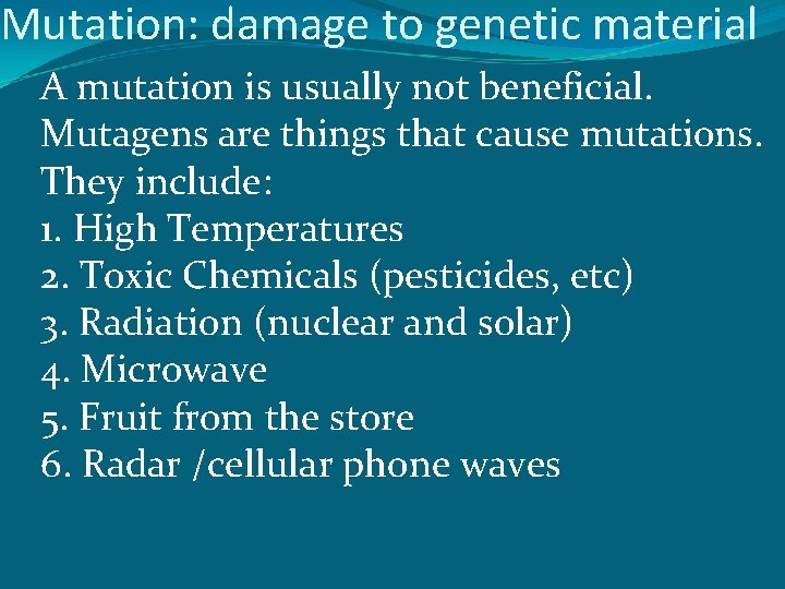 Mutation: damage to genetic material A mutation is usually not beneficial. Mutagens are things