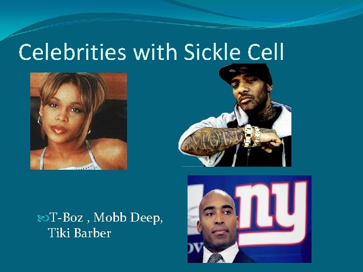 Celebrities with Sickle Cell T-Boz , Mobb Deep, Tiki Barber 