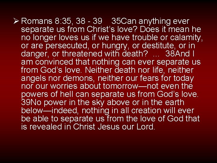 Ø Romans 8: 35, 38 - 39 35 Can anything ever separate us from