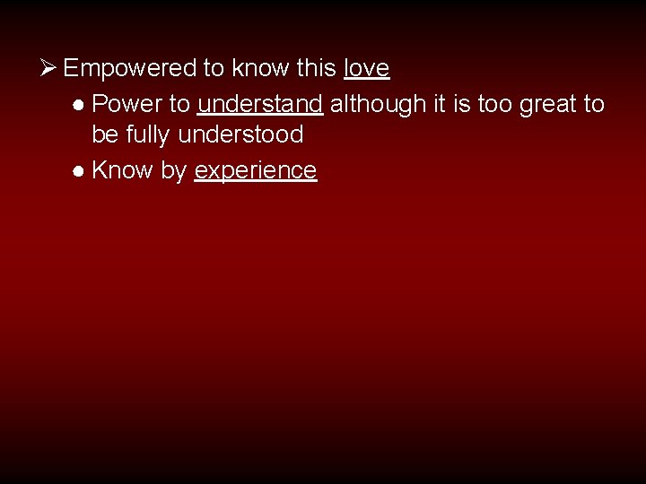 Ø Empowered to know this love ● Power to understand although it is too