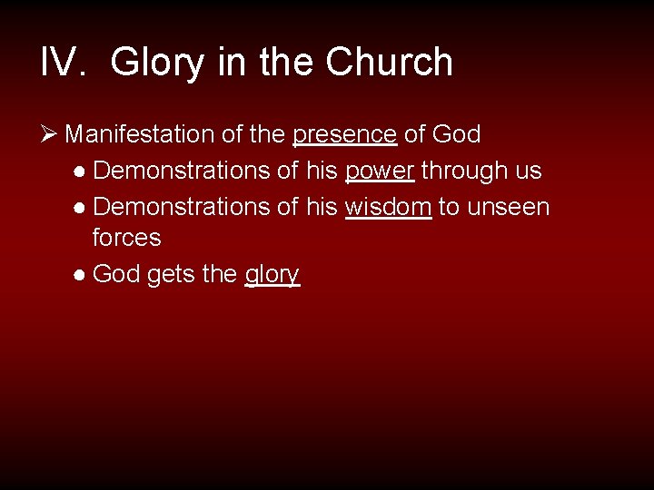 IV. Glory in the Church Ø Manifestation of the presence of God ● Demonstrations