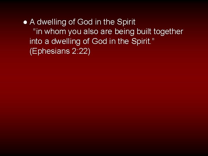 ● A dwelling of God in the Spirit “in whom you also are being