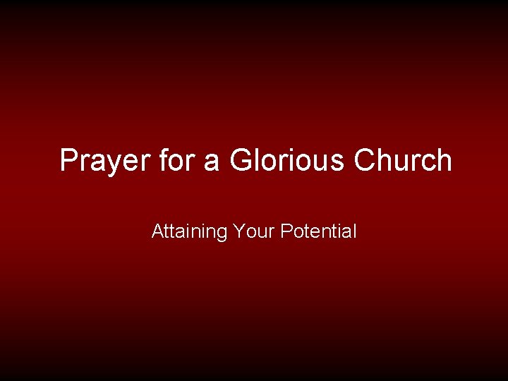 Prayer for a Glorious Church Attaining Your Potential 