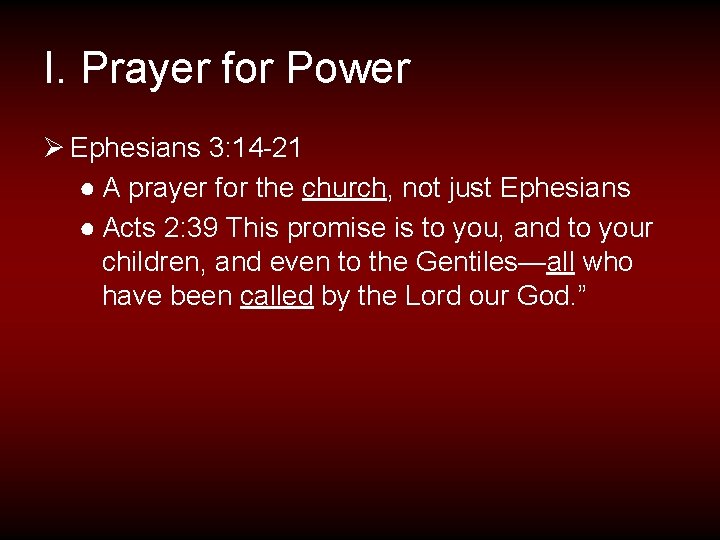 I. Prayer for Power Ø Ephesians 3: 14 -21 ● A prayer for the