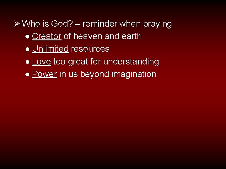 Ø Who is God? – reminder when praying ● Creator of heaven and earth