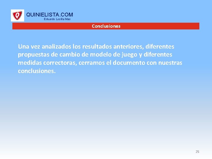 QUINIELISTA. COM Eduardo Losilla Mas Conclusiones Una vez analizados los resultados anteriores, diferentes propuestas