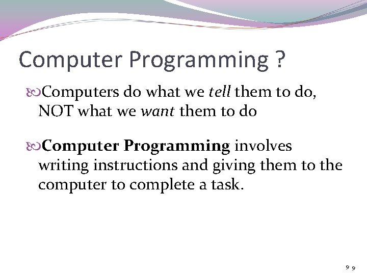 Computer Programming ? Computers do what we tell them to do, NOT what we Computer Programming ? Computers do what we tell them to do, NOT what we