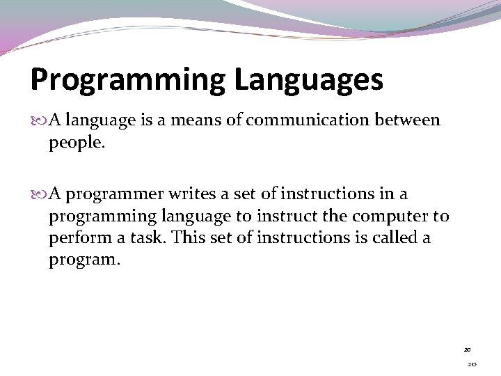 Programming Languages A language is a means of communication between people. A programmer writes