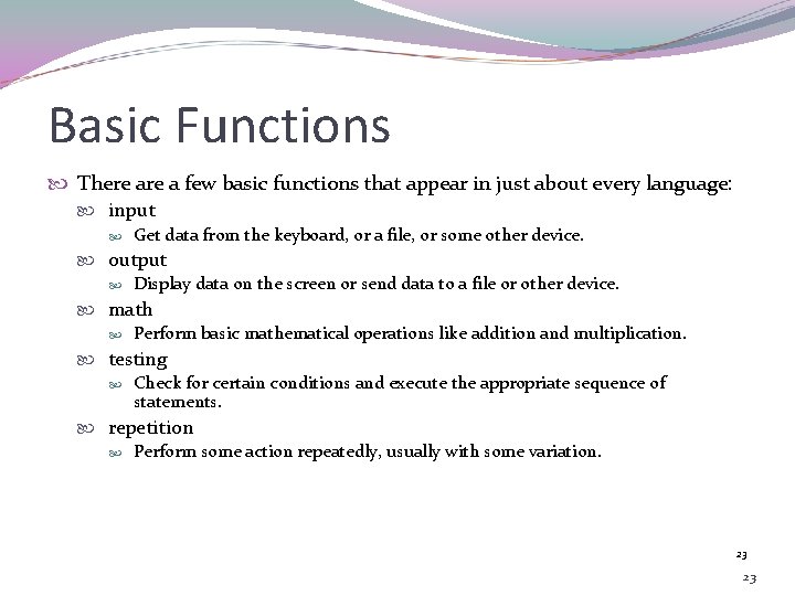 Basic Functions There a few basic functions that appear in just about every language: