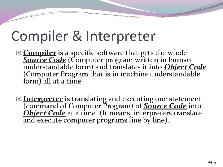 Compiler & Interpreter Compiler is a specific software that gets the whole Source Code