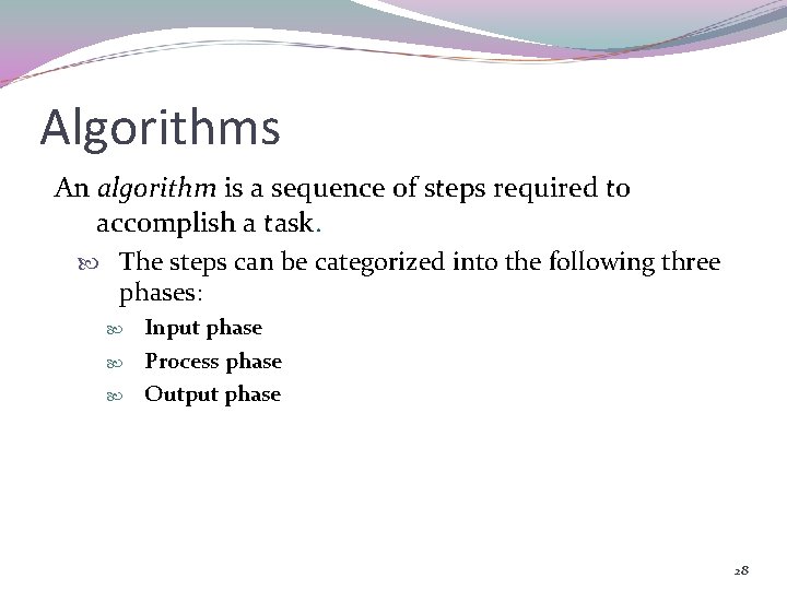 Algorithms An algorithm is a sequence of steps required to accomplish a task. The